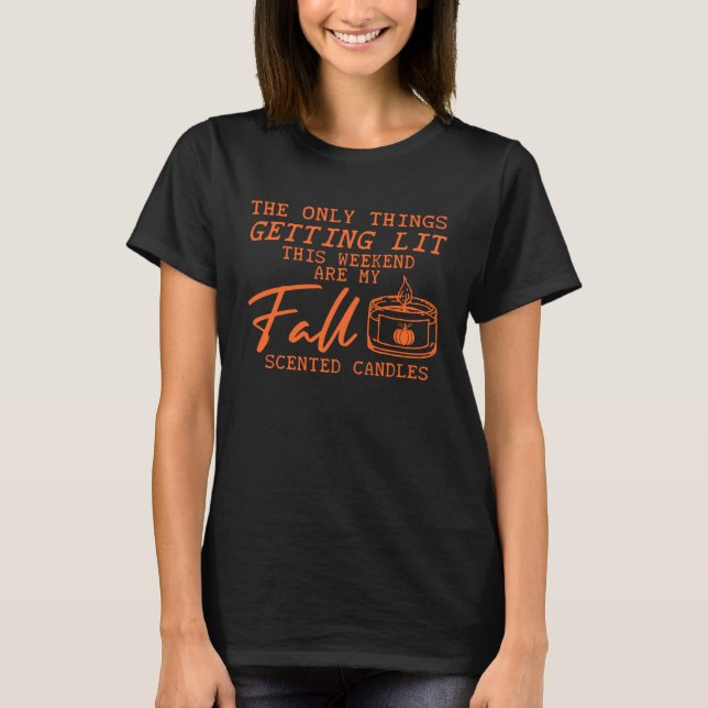 Fall candles The Only Thing Getting Lit This Weeke T Shirt (Framsida)