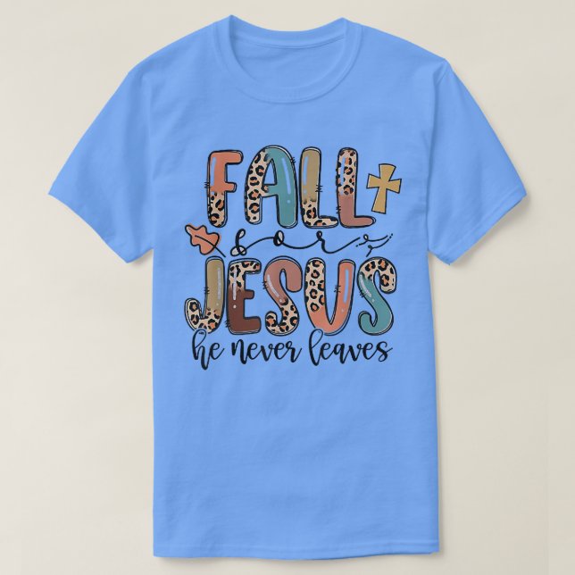 Fall For Jesus He Never Leaves Autumn Christian Pr T Shirt (Design framsida)