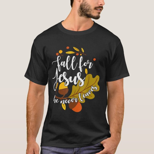 Fall For Jesus He Never Leaves Autumn Fall Christi T Shirt (Framsida)