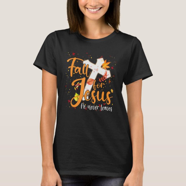 Fall For Jesus He Never Leaves Canada Maples T Shirt (Framsida)