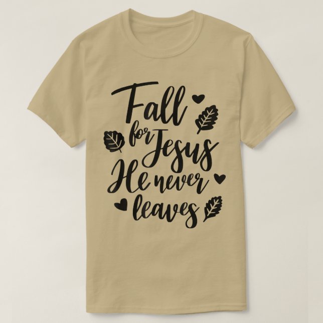 Fall For Jesus He Never Leaves Christian Faith Jes T Shirt (Design framsida)