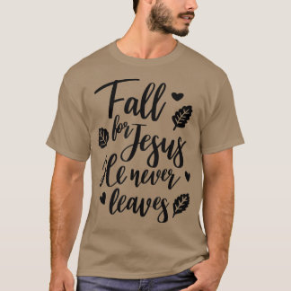 Fall For Jesus He Never Leaves Christian Faith Jes T Shirt