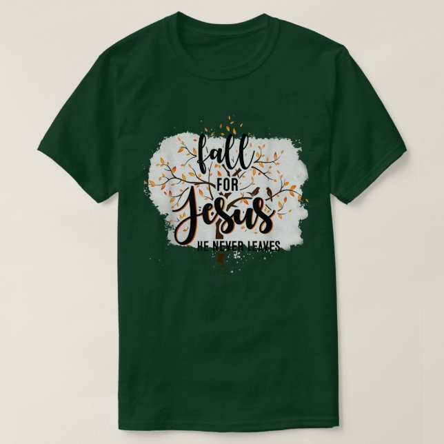 Fall For Jesus He Never Leaves Christian Faith Jes T Shirt (Design framsida)
