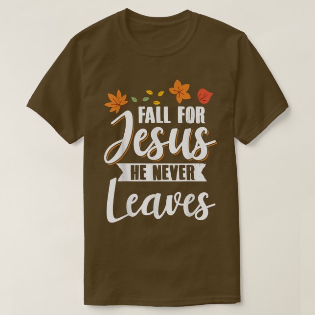 Fall for Jesus He Never Leaves Christian Religious T Shirt (Design framsida)