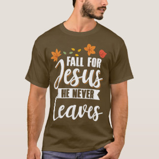Fall for Jesus He Never Leaves Christian Religious T Shirt