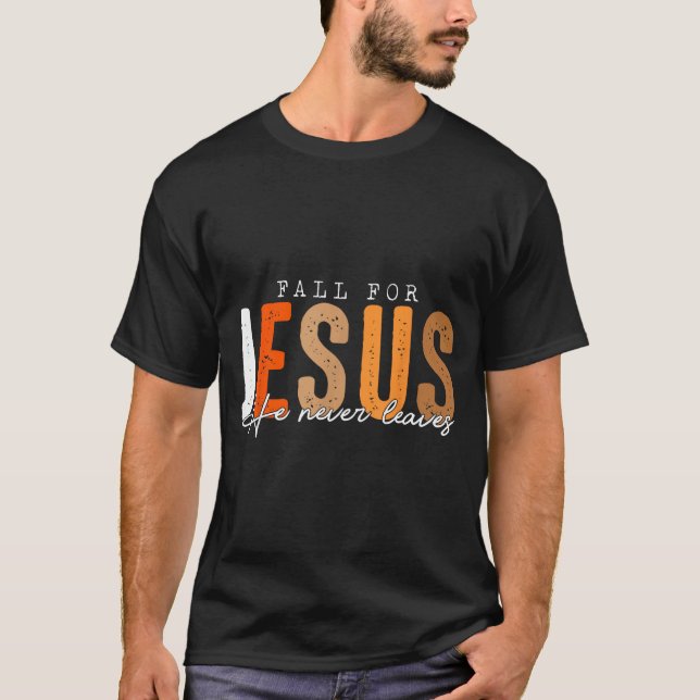 Fall For Jesus He Never Leaves Leaves Autumn Chris T Shirt (Framsida)
