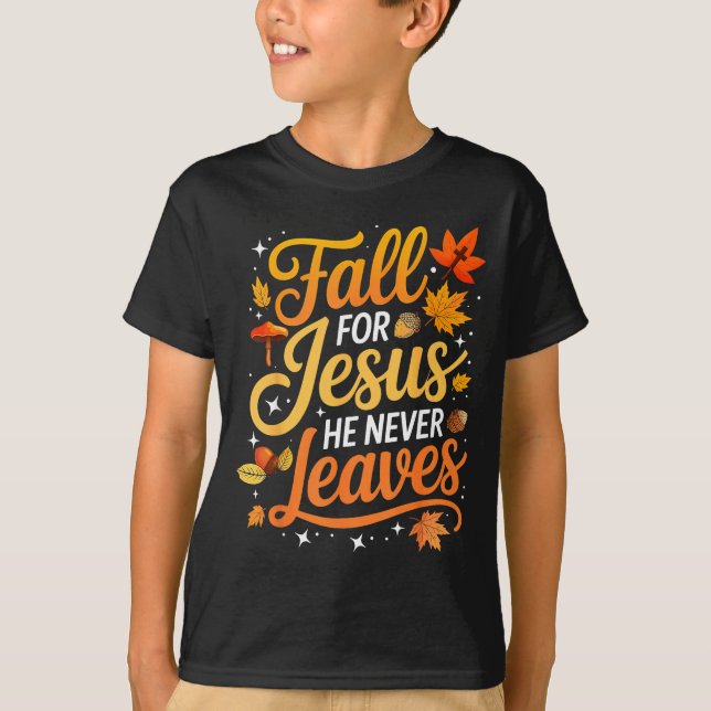 Fall For Jesus He Never Leaves Leaves Autumn Chris T Shirt (Framsida)