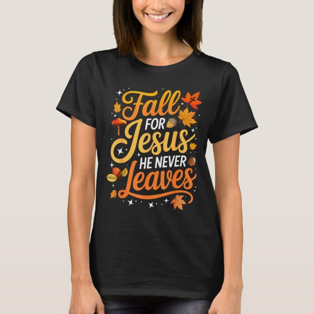 Fall For Jesus He Never Leaves Leaves Autumn Chris T Shirt (Framsida)