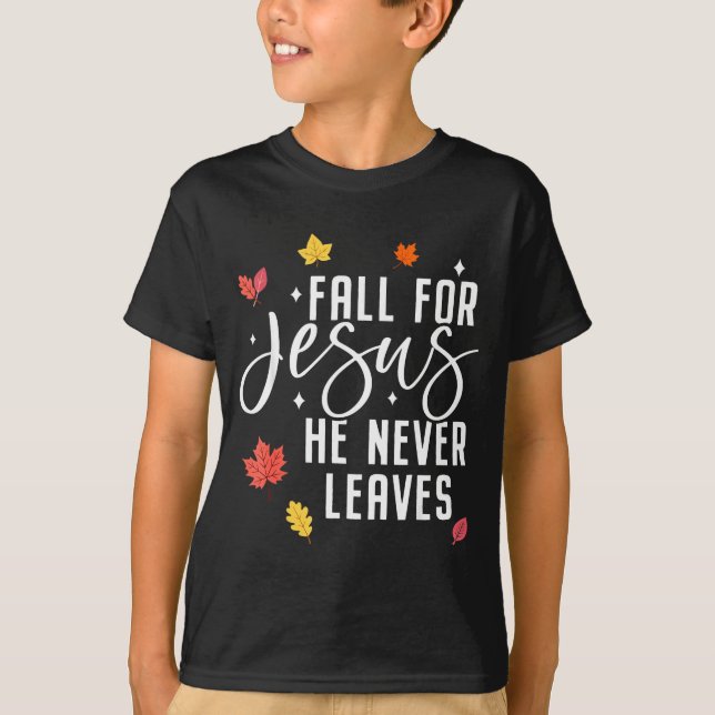 Fall For Jesus He Never Leaves Thanksgiving Christ T Shirt (Framsida)