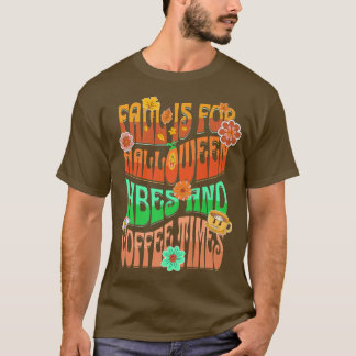 Fall Is For Halloween Vibes And Coffee Times  T Shirt