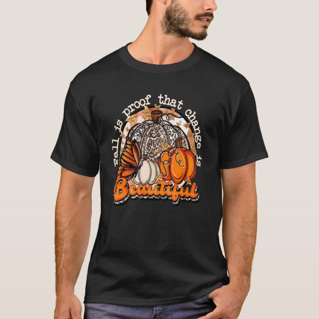 Fall Is Proof That Change Is Beautiful Pumpkin Fal T Shirt (Framsida)