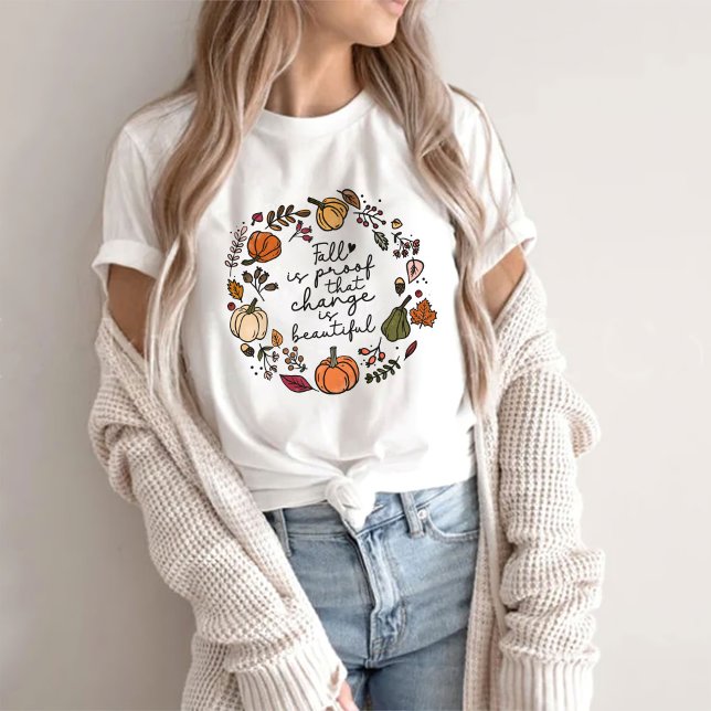 Fall Is Proof That Change Is Beautiful T Shirt (Skapare uppladdad)