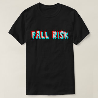 Fall Risk, är du? T Shirt