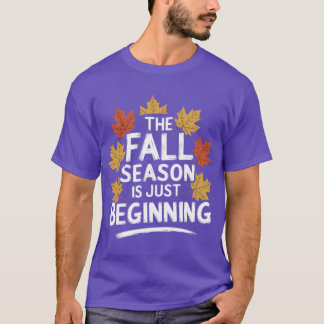 Fall season Quote Gift The Season Is Just Beginnin T Shirt
