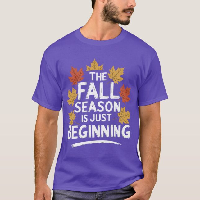 Fall season Quote Gift The Season Is Just Beginnin T Shirt (Framsida)