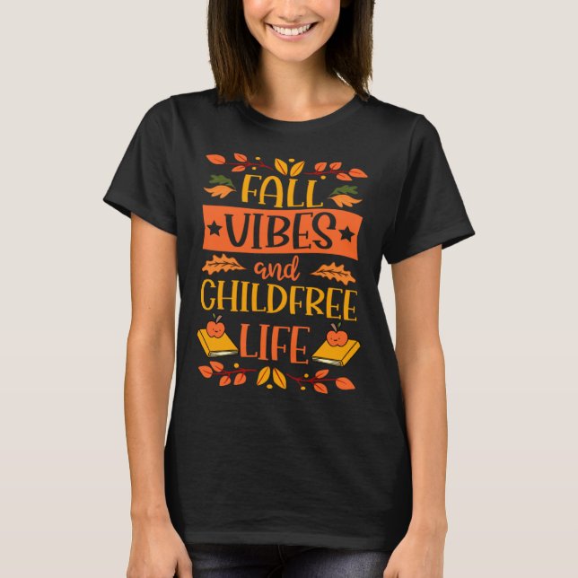 Fall Vibes And Childfree Life Thanksgiving Autumn  T Shirt (Framsida)