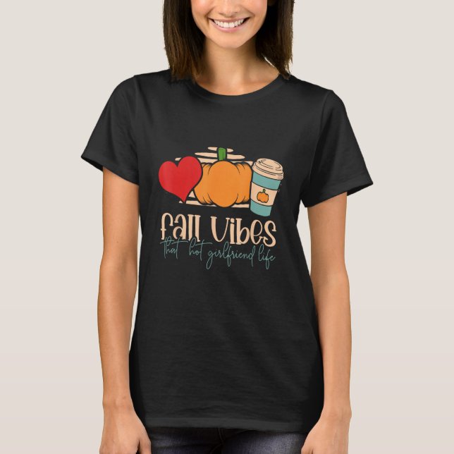 Fall Vibes att Hett Girlvän Life Proud Girlfrie T Shirt (Framsida)
