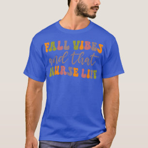 Fall Vibes att sjuksköterska med liv och nyhöst T Shirt