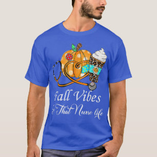 Fall Vibes och att sjuksköterskans liv under höste T Shirt