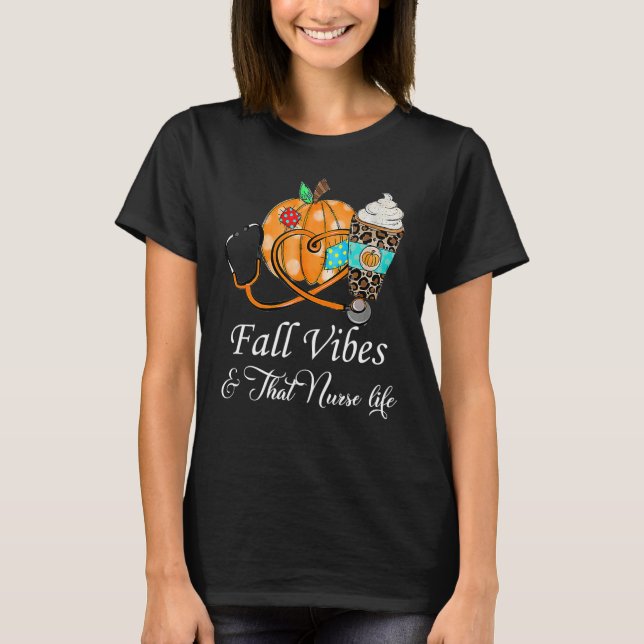 Fall Vibes & That Nurse Life Fall Season Autumn Nu T Shirt (Framsida)