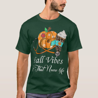 Fall Vibes & That Nurse Life Happy Fall Autumn Pum T Shirt