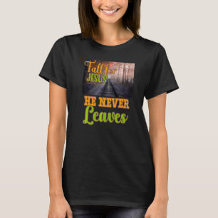 Falla för Jesus Han Lämnar Aldrig Kristet Tro Jes T Shirt