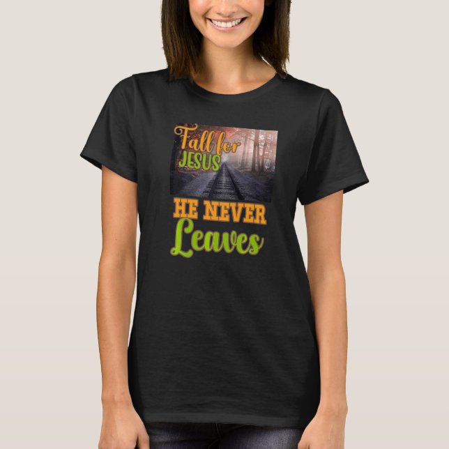 Falla för Jesus Han Lämnar Aldrig Kristet Tro Jes T Shirt (Framsida)