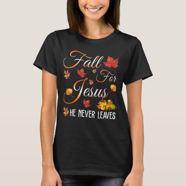 Falla för Jesus, han lämnar dig aldrig T Shirt (Framsida)