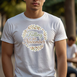 Falling for November - Fall Design T Shirt