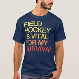 Fält Hockey är livsviktig för min överlevnad T Shirt