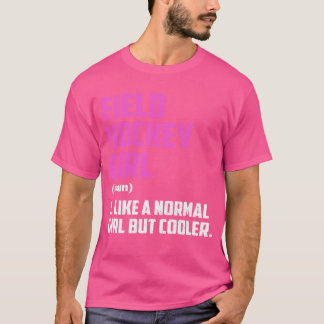 Fält Hockey Girl som en vanlig flicka men koler T Shirt