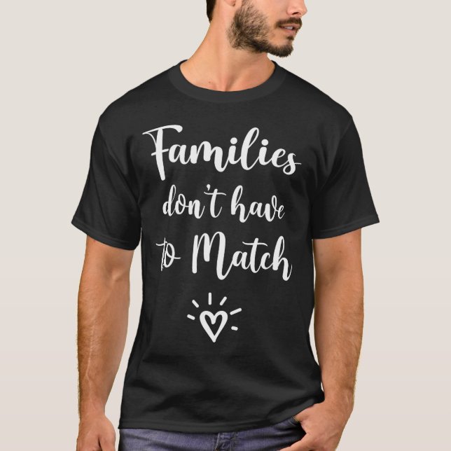 Families Don't Have To Match, Foster Care Family  T Shirt (Framsida)