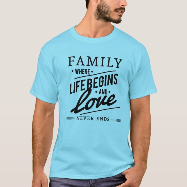 FAMILJ DÄR LIVET BÖRJAR OCH KÄRLEK ALDRIG SLUTAR. T SHIRT (Framsida)