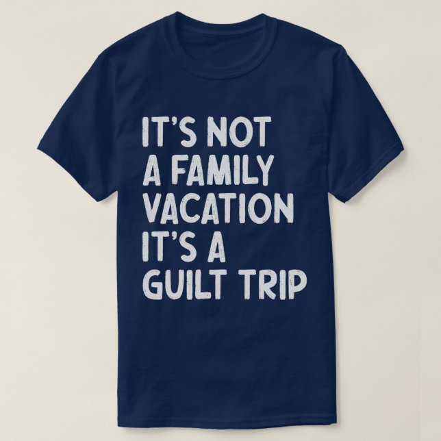 Familjeflykt Det är en Guilt Resa Matching Funy T Shirt (Design framsida)