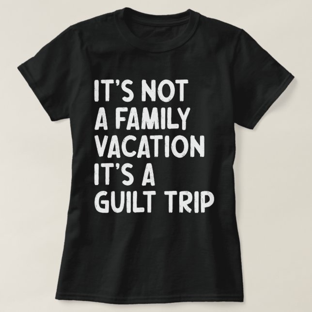 Familjeflykt Det är en Guilt Resa Matching Funy T Shirt (Design framsida)