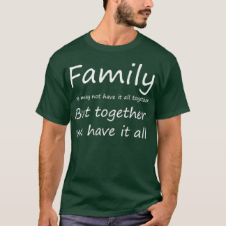 Familjen kanske vi inte har allt gemensamt, men ti t shirt