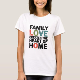 Familjen Kärlek Skapar hjärtat i hemmet T Shirt