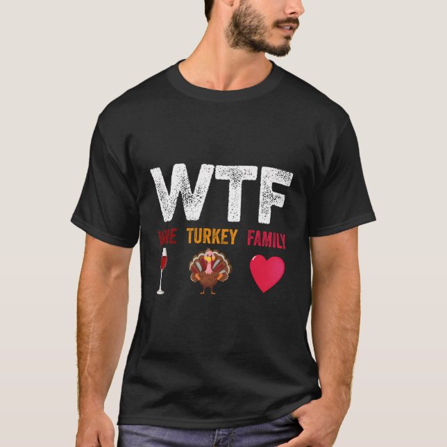 Familjen WTF-Vin Turkiet Funny Vin Älskare Thanksg T Shirt (Framsida)
