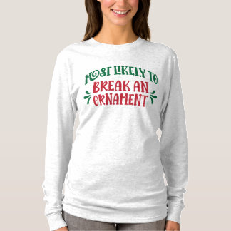 Family Christmas Most Likely to Break an Ornament  T Shirt