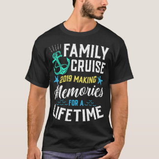 Family Cruise 2019 Skapar minnen för en livstid T Shirt