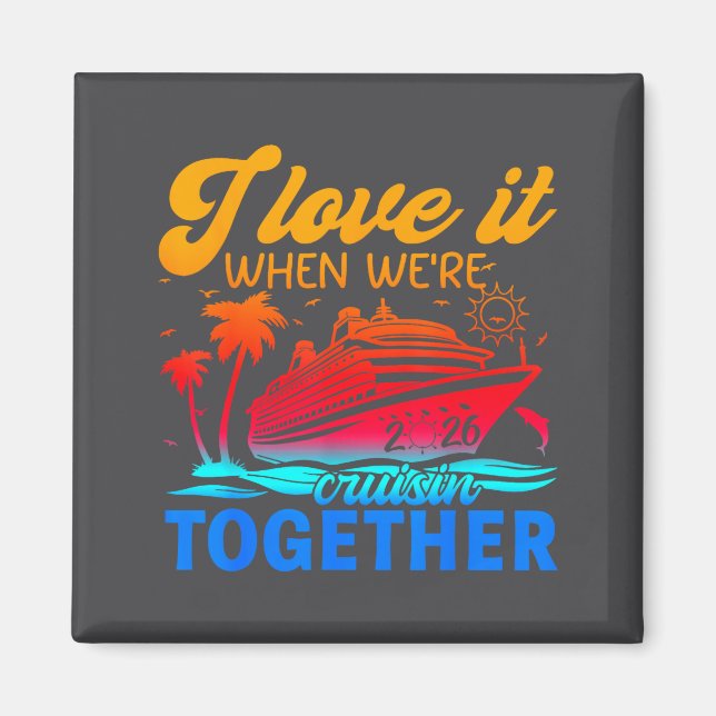 Family Cruise 2026 I Love It When We're Cruisin' T Magnet (Framsidan)