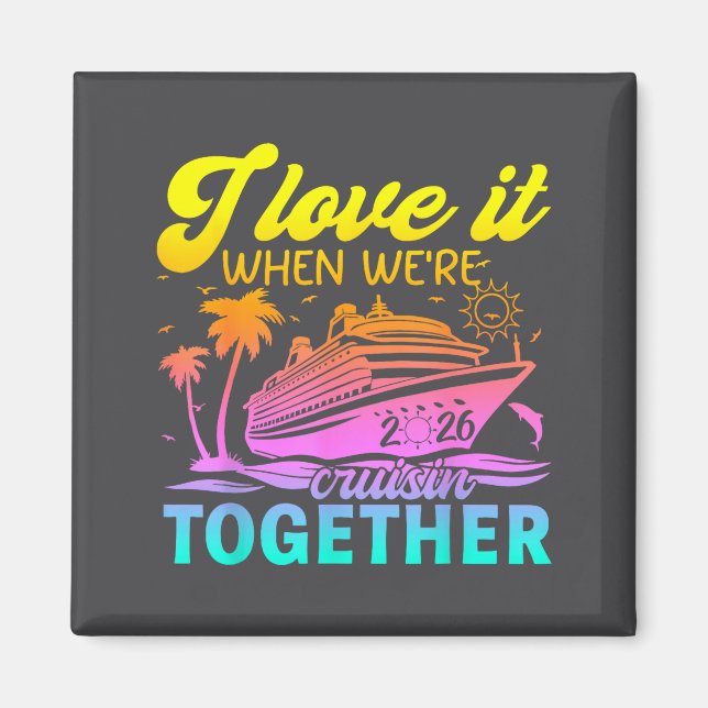 Family Cruise 2026 I Love It When We're Cruisin' T Magnet (Framsidan)