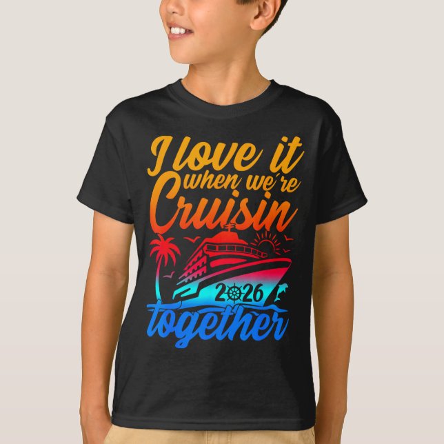 Family Cruise 2026 I Love It When We're Cruisin' T T Shirt (Framsida)