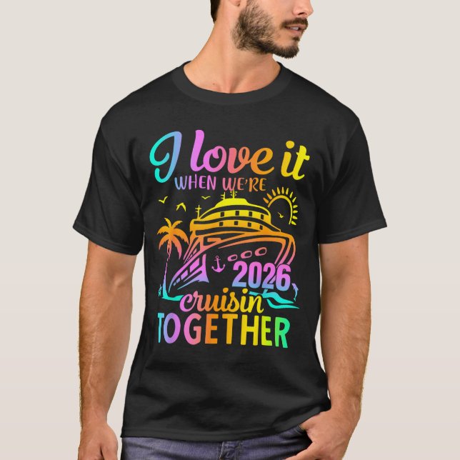 Family Cruise 2026 I Love It When We're Cruisin' T T Shirt (Framsida)