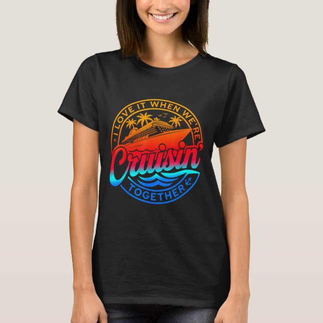 Family Cruise 2026 I Love It When We're Cruisin' T T Shirt (Framsida)