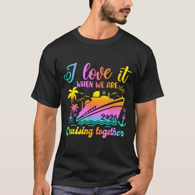 Family Cruise 2026 I Love It When We're Cruisin' T T Shirt (Framsida)