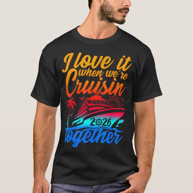 Family Cruise 2026 I Love It When We're Cruisin' T T Shirt (Framsida)