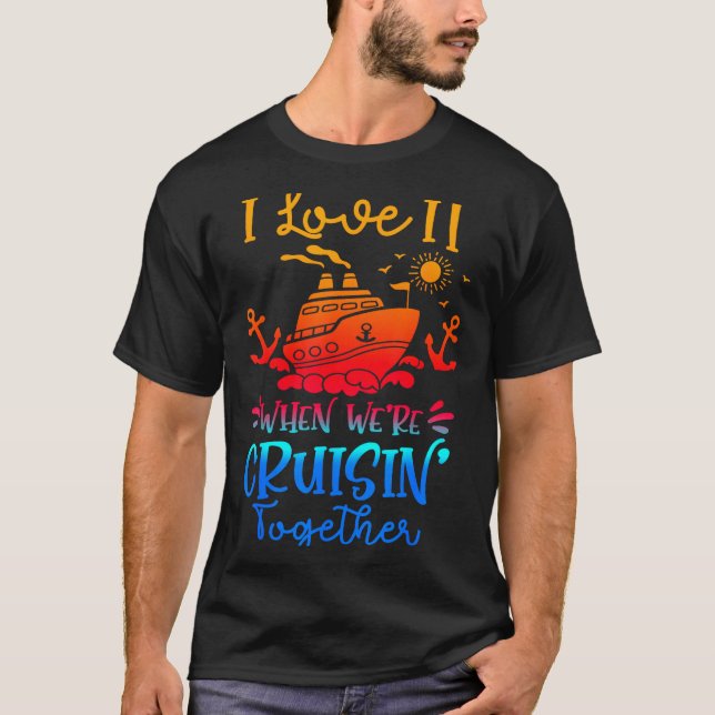 Family Cruise 2026 I Love It When We're Cruisin' T T Shirt (Framsida)