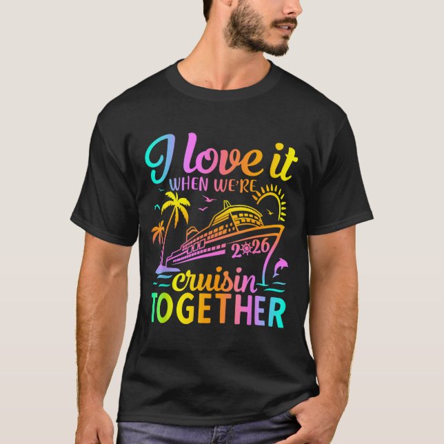 Family Cruise 2026 I Love It When We're Cruisin' T T Shirt (Framsida)