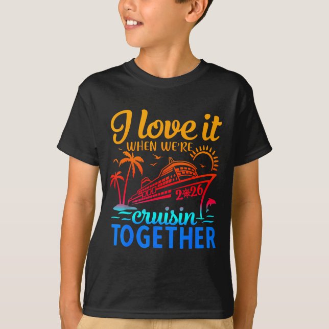 Family Cruise 2026 I Love It When We're Cruisin' T T Shirt (Framsida)